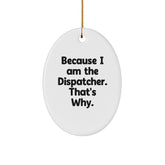 Dispatcher Gifts from Family - Because I Am The Dispatcher. That's Why. - Oval Ornament for Christmas - Image 1